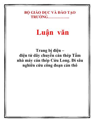 Luận văn Trang bị điện-điện tử dây chuyền cán thép Tấm nhà máy cán thép Cửu Long. Đi sâu nghiên cứu công đoạn cán thô