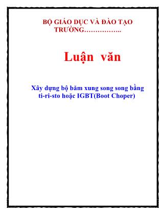 Luận văn Xây dựng bộ băm xung song song bằng ti-Ri-sto hoặc IGBT(Boot Choper)