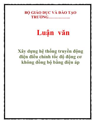 Luận văn Xây dựng hệ thống truyền động điện điều chỉnh tốc độ động cơ không đồng bộ bằng điện áp