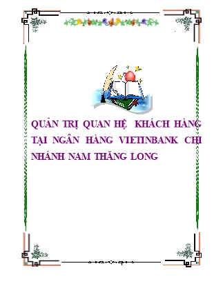 Quản trị quan hệ khách hàng tại ngân hàng Vietinbank - Chi nhánh Nam Thăng Long