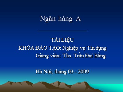 Tài liệu khóa đào tạo: Nghiệp vụ Tín dụng - Ths. Trần Đại Bằng