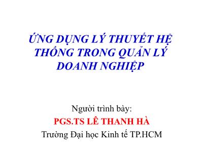 Ứng dụng lý thuyết hệ thống trong quản lý doanh nghiệp - PGS.TS Lê Thanh Hà