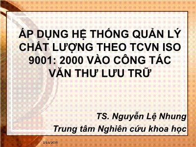 Bài giảng Áp dụng hệ thống quản lý chất lượng theo TCVN ISO 9001: 2000 vào công tác văn thư lưu trữ - TS. Nguyễn Lệ Nhung