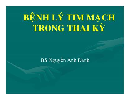 Bài giảng Bệnh lý tim mạch trong thai kỳ - Nguyễn Anh Danh