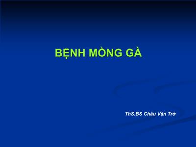 Bài giảng Bệnh mồng gà - ThS.BS Châu Văn Trở