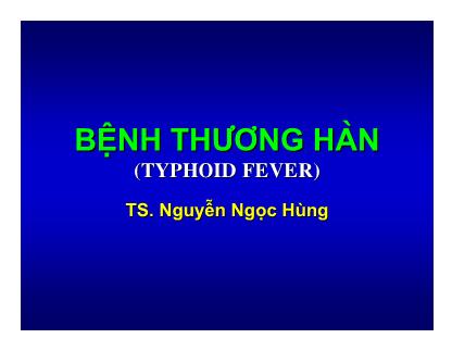 Bài giảng Bệnh thương hàn (Typhoid fever) - TS. Nguyễn Ngọc Hùng