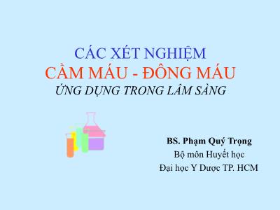 Bài giảng Các xét nghiệm cầm máu-Đông máu ứng dụng trong lâm sàng - BS. Phạm Quý Trọng