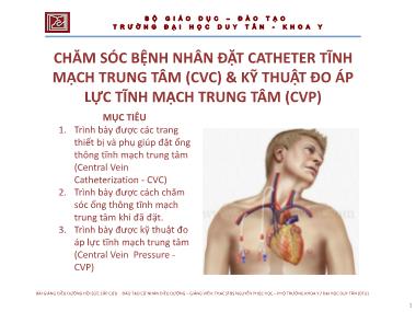 Bài giảng Chăm sóc bệnh nhân đặt Catheter tĩnh mạch trung tâm (CVC) & kỹ thuật đo áp lực tĩnh mạch trung tâm (CVP)