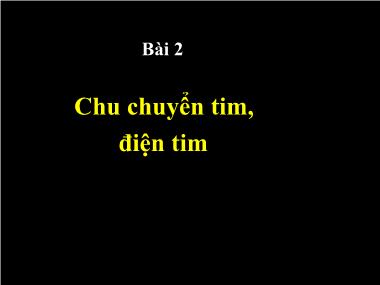 Bài giảng Chu chuyển tim, điện tim