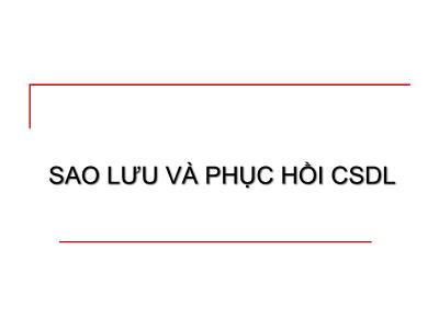 Bài giảng Cơ sở dữ liệu - Bài 4: Sao lưu và phục hồi CSDL