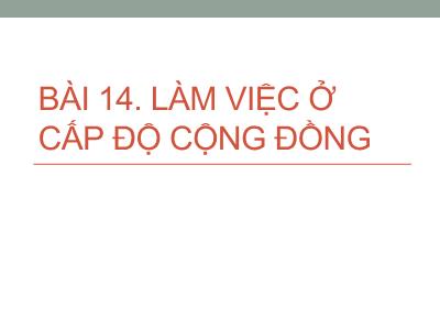 Bài giảng Công tác xã hội với người khuyết tật - Bài 14: Làm việc ở cấp độ cộng đồng - Trần Văn Kham