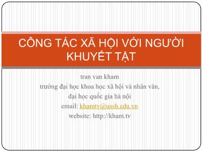 Bài giảng Công tác xã hội với người khuyết tật - Bài 5: Các mô hình chăm sóc trợ giúp người khuyết tật - Trần Văn Kham