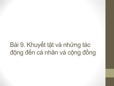 Bài giảng Công tác xã hội với người khuyết tật - Bài 9: Khuyết tật và những tác động đến cá nhân và cộng đồng - Trần Văn Kham