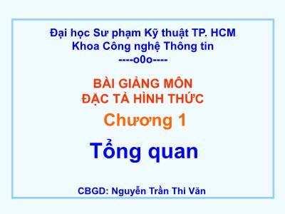 Bài giảng Đặc tả hình thức - Chương 1: Tổng quan - Nguyễn Trần Thi Văn