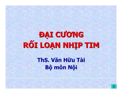 Bài giảng Đại cương rối loạn nhịp tim - ThS. Văn Hữu Tài