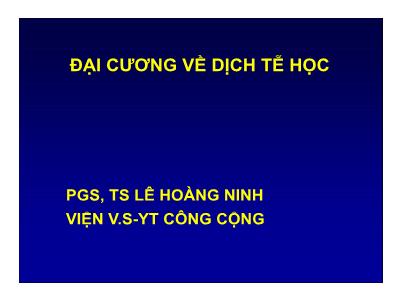 Bài giảng Đại cương về dịch tễ học - PGS. TS Lê Hoàng Ninh