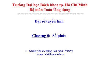 Bài giảng Đại số tuyến tính - Chương 0: Số phức - Ts. Đặng Văn Vinh