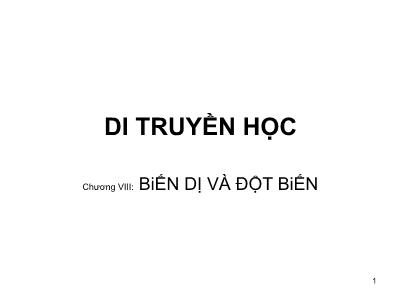 Bài giảng Di truyền học - Chương VIII: Biến dị và đột biến