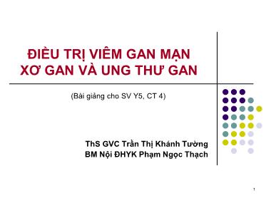 Bài giảng Điều trị viêm gan mạn xơ gan và ung thư gan - ThS Trần Thị Khánh Tường