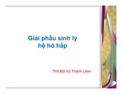 Bài giảng Giải phẫu sinh lý hệ hô hấp - ThS.BS Võ Thành Liêm