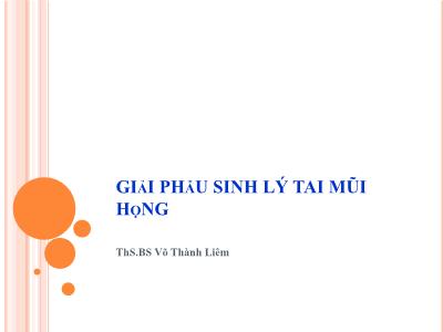 Bài giảng Giải phẫu sinh lý tai mũi họng - ThS.BS Võ Thành Liêm