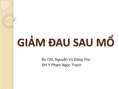 Bài giảng Giảm đau sau mổ- Nguyễn Vũ Đăng Thư