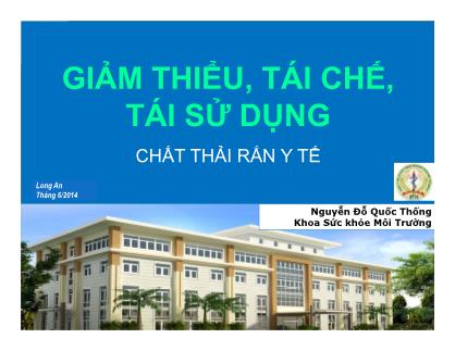 Bài giảng Giảm thiểu, tái chế, tái sử dụng chất thải rắn y tế - Nguyễn Đỗ Quốc Thống