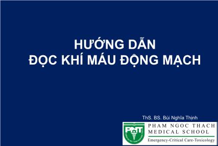 Bài giảng Hướng dẫn đọc khí máu động mạch - ThS. BS. Bùi Nghĩa Thịnh