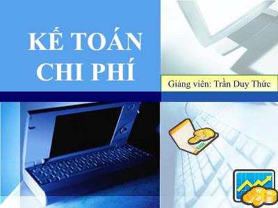 Bài giảng Kế toán chi phí - Chương 2: Kế toán chi phí sản xuất và giá thành sản phẩm theo chi phí thực tế - Trần Duy Thức