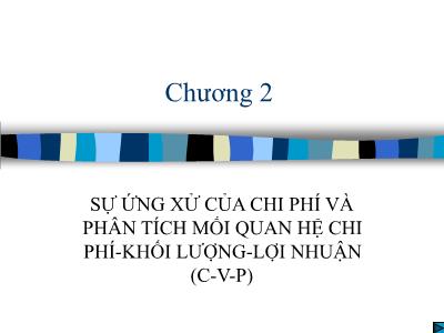 Bài giảng Kế toán quản trị - Chương 2: Sự ứng xử của chi phí và phân tích mối quan hệ chi phí-Khối lượng-lợi nhuận (C-V-P)