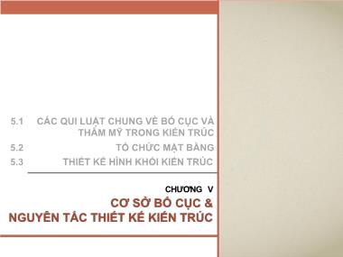 Bài giảng Kiến trúc 1 - Chương V: Cơ sở bố cục & nguyên tắc thiết kế kiến trúc - Dương Minh Phát