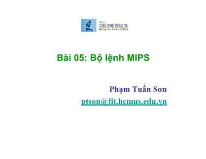 Bài giảng Kiến trúc máy tính và hợp ngữ - Bài 05: Bộ lệnh MIPS - Phạm Tuấn Sơn