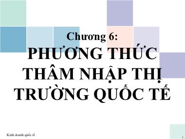 Bài giảng Kinh doanh quốc tế - Chương 6: Phương thức thâm nhập thị trường quốc tế