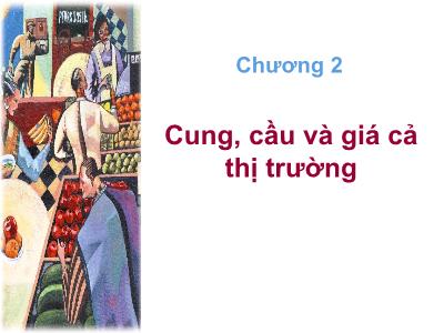 Bài giảng Kinh tế vi mô - Chương 2: Cung, cầu và giá cả thị trường - Trần Minh Trí