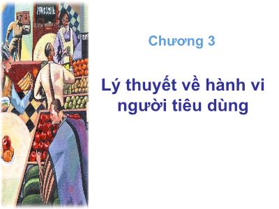 Bài giảng Kinh tế vi mô - Chương 3: Lý thuyết về hành vi người tiêu dùng - Trần Minh Trí