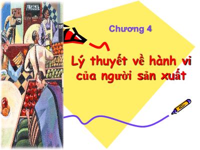 Bài giảng Kinh tế vi mô - Chương 4: Lý thuyết về hành vi của người sản xuất - Trần Minh Trí