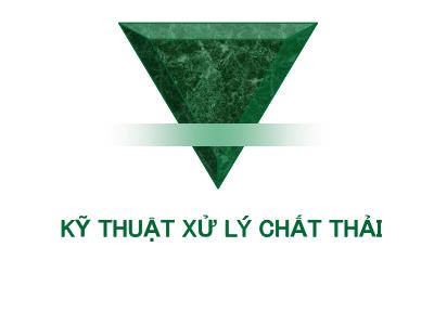 Bài giảng Kỹ thuật xử lý chất thải