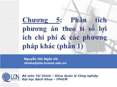 Bài giảng Lập và phân tích dự án - Chương 5: Phân tích phương án theo tỉ số lợi ích chi phí & các phương pháp khác - Nguyễn Hải Ngân Hà (Phần 1)