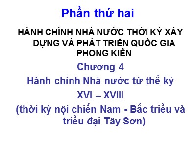 Bài giảng Lịch sử hành chính Nhà nước Việt Nam - Phần 2, Chương 4: Hành chính Nhà nước từ thế kỷ XVI – XVIII