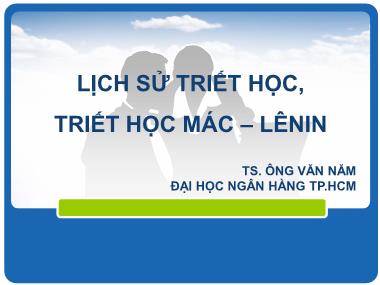 Bài giảng Lịch sử triết học, triết học Mác–Lênin - TS. Ông Văn Năm