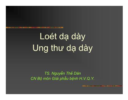 Bài giảng Loét dạ dày, Ung thư dạ dày - TS. Nguyễn Thế Dân