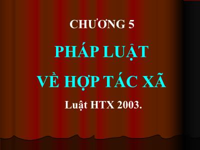 Bài giảng Luật doanh nghiệp - Chương 5: Pháp luật về hợp tác xã