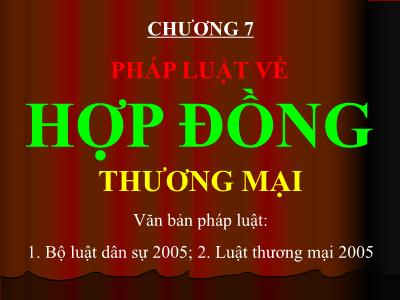 Bài giảng Luật doanh nghiệp - Chương 7: Pháp luật về hợp đồng thương mại