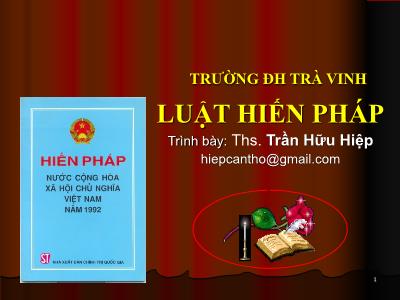 Bài giảng Luật hiến pháp - Chương 1: Những vấn đề cơ bản về Luật hiến pháp - ThS. Trần Hữu Hiệp