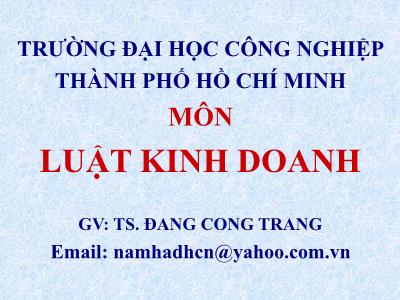 Bài giảng Luật kinh doanh - Chương I: Khái quát về luật kinh tế