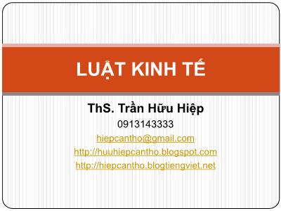 Bài giảng Luật kinh tế - Chương 1: Những vấn đề chung về Luật Kinh tế - ThS. Trần Hữu Hiệp