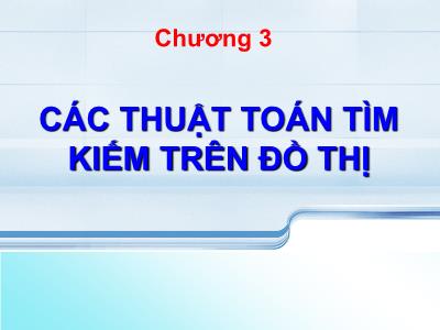 Bài giảng Lý thuyết đồ thị - Chương 3: Các thuật toán tìm kiếm trên đồ thị