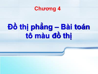 Bài giảng Lý thuyết đồ thị - Chương 4: Đồ thị phẳng - Bài toán tô màu đồ thị