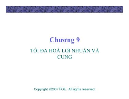 Bài giảng Lý thuyết kinh tế học vi mô - Chương 9: Tối đa hoá lợi nhuận và cung - Đinh Thiện Đức