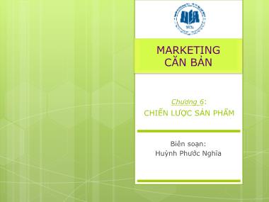 Bài giảng Marketing căn bản - Chương 6: Chiến lược sản phẩm - Huỳnh Phước Nghĩa